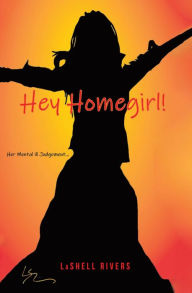 Title: Hey Homegirl, Author: Lashell Rivers