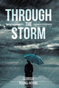Title: THROUGH THE STORM, Author: Georgia Young-Moore