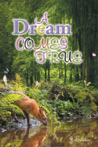 Title: A Dream Comes True, Author: J Eileen