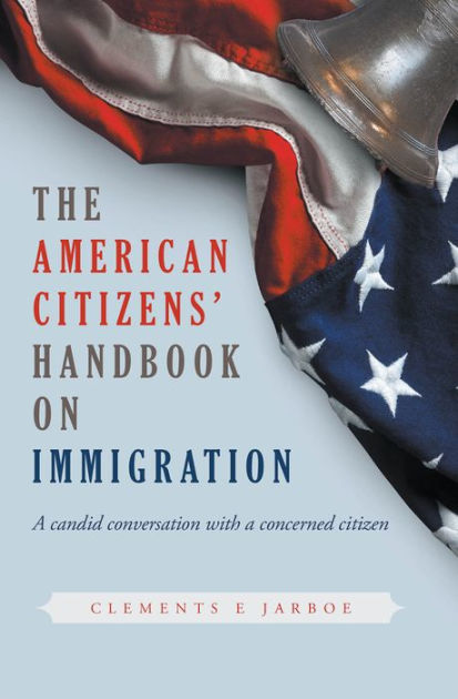 THE American Citizens Handbook on Immigration by Clements E Jarboe ...