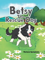 Title: Betsy The Rescue Dog, Author: Marianne Spampinato