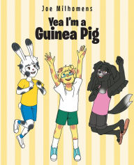Title: Yea I'm a Guinea Pig, Author: Joseph Milhomens