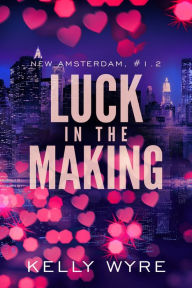 Title: Luck in the Making, Author: Kelly Wyre