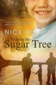 Title: Shaking the Sugar Tree, Author: Nick Wilgus