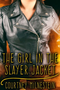 Title: The Girl in the Slayer Jacket, Author: Courtney Milnestein