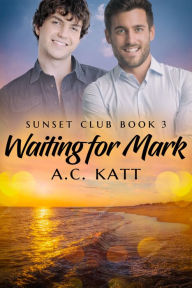 Title: Waiting for Mark, Author: A.C. Katt