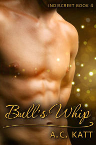 Title: Bull's Whip, Author: A.C. Katt