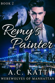 Title: Remy's Painter, Author: A.C. Katt