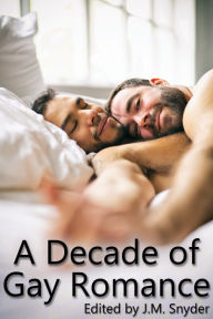 Title: A Decade of Gay Romance, Author: J. M. Snyder