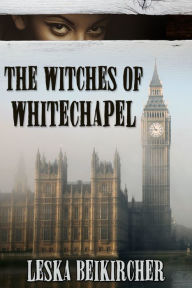 Title: The Witches of Whitechapel, Author: Leska Beikircher