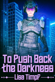 Title: To Push Back the Darkness, Author: Lisa Timpf