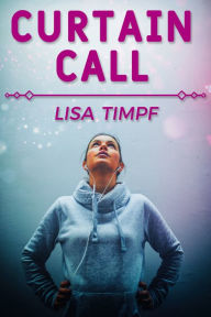 Title: Curtain Call, Author: Lisa Timpf