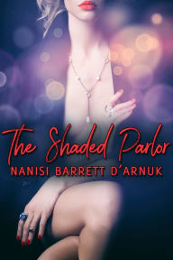 Title: The Shaded Parlor, Author: Nanisi Barrett D'Arnuk