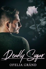 Title: Deadly Sugar, Author: Ofelia Gränd