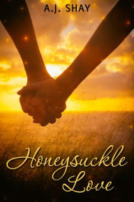 Title: Honeysuckle Love, Author: A.J. Shay