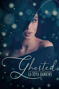 Title: Ghosted, Author: La Toya Hankins