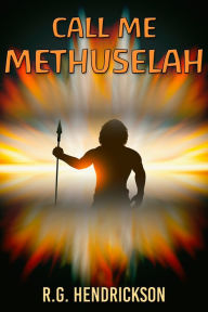 Title: Call Me Methuselah, Author: R.G. Hendrickson