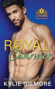 Title: Royal Charmer - Version française, Author: Kylie Gilmore