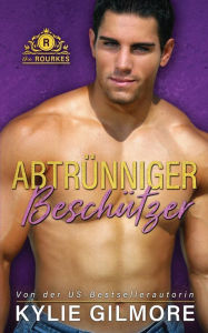 Title: Abtrünniger Beschützer, Author: Kylie Gilmore