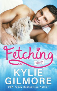 Title: Fetching, Author: Kylie Gilmore