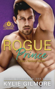 Title: Rogue Prince - Dylan, Author: Kylie Gilmore