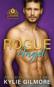 Title: Rogue Angel - Version française, Author: Kylie Gilmore