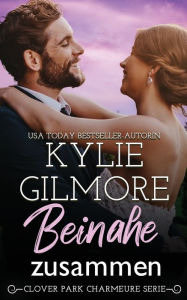 Title: Beinahe zusammen, Author: Kylie Gilmore