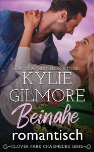 Title: Beinahe romantisch, Author: Kylie Gilmore