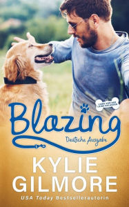 Title: Blazing - Deutsche Ausgabe, Author: Kylie Gilmore