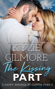 Title: The Kissing Part, Author: Kylie Gilmore