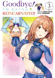 Title: Goodbye! I'm Being Reincarnated!, Volume 3, Author: Kenji Saito