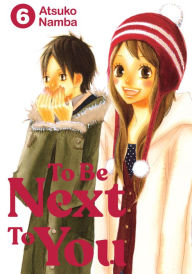 Title: To Be Next to You, Volume 6, Author: Atsuko Namba