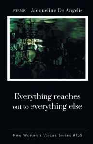 Title: Everything reaches out to everything else, Author: Jacqueline  De Angelis