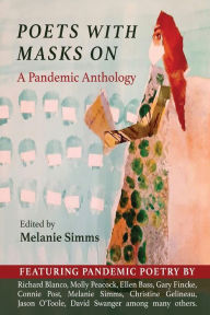 Title: Poets with Masks On: A Pandemic Anthology, Author: Melanie Simms