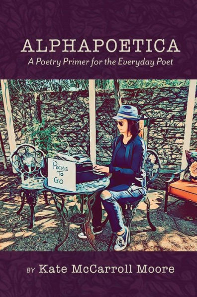 Alphapoetica: A Poetry Primer for the Everyday Poet