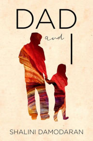 Title: Dad and I, Author: Shalini Damodaran