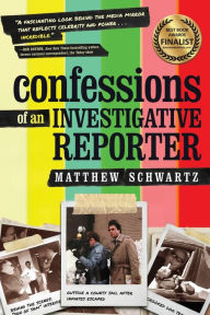 Download epub books for iphone Confessions of an Investigative Reporter by Matthew Schwartz 9781646630714 (English Edition)