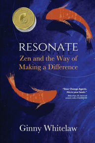 Title: Resonate: Zen and the Way of Making a Difference, Author: Ginny Whitelaw