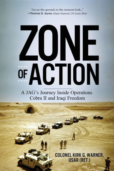 Zone of Action: A JAG's Journey Inside Operations Cobra II and Iraqi Freedom