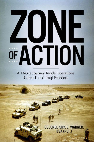 Zone of Action: A JAG's Journey Inside Operations Cobra II and Iraqi Freedom