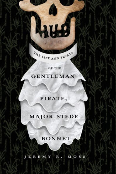 the Life and Tryals of Gentleman Pirate, Major Stede Bonnet