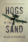 Hogs in the Sand: A Gulf War A-10 Pilot's Combat Journal