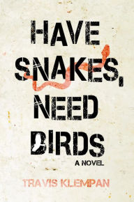 Title: Have Snakes, Need Birds, Author: Travis Klempan