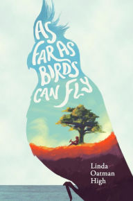 Title: As Far as Birds Can Fly, Author: Linda Oatman High