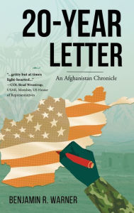Title: 20-Year Letter: An Afghanistan Chronicle, Author: Benjamin R Warner
