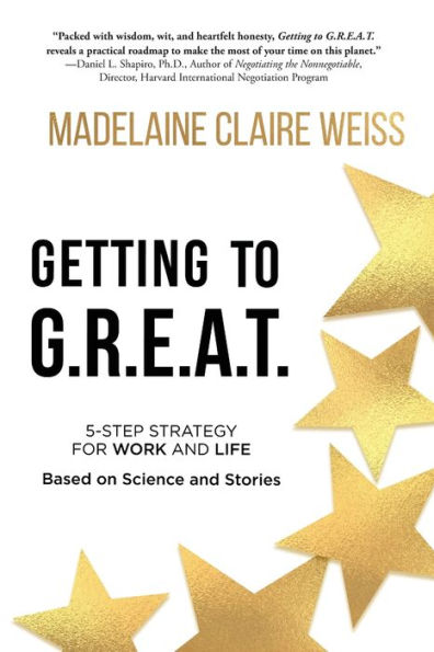 Getting to G.R.E.A.T.: A 5-Step Strategy For Work and Life; Based on Science Stories