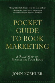 Title: The Pocket Guide to Book Marketing: A Road Map to Marketing Your Book, Author: John Koehler