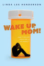 Wake Up, Mom!: Can't You See Your Son Is An Addict?