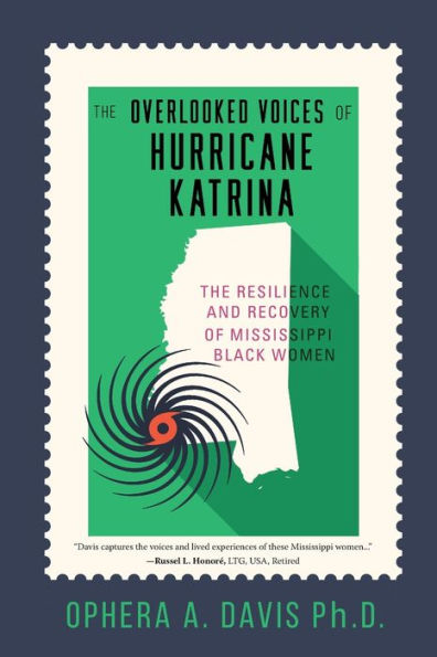 The Overlooked Voices of Hurricane Katrina: Resilience and Recovery Mississippi Black Women