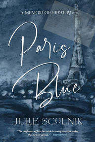 Free download books on pdf Paris Blue: A Memoir of First Love by  9781646634699